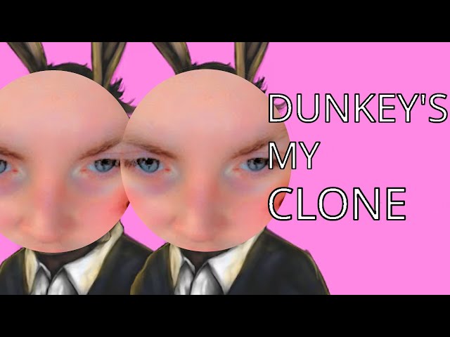 Dunkey's My Clone