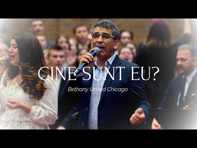 Cine Sunt Eu? - Bethany United Chicago feat. Gabi Buzguța