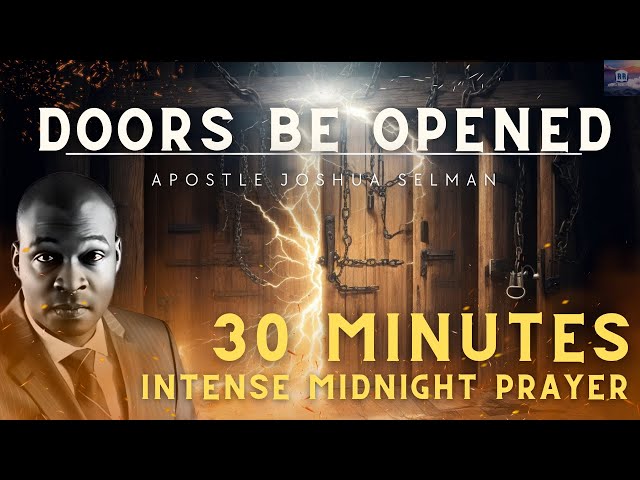 🚪💥DOORS BE OPENED (EPHPHATHA) | MIDNIGHT PRAYERS WITH APOSTLE JOSHUA SELMAN
