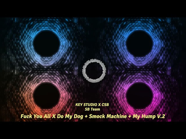 Fuck you all X Do My Dog [CSB] + Smock Machine [KEY] + My Hump V.2 [KEY] 2022