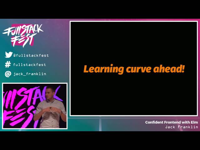 Confident Frontend with Elm (Jack Franklin) - Full Stack Fest 2016