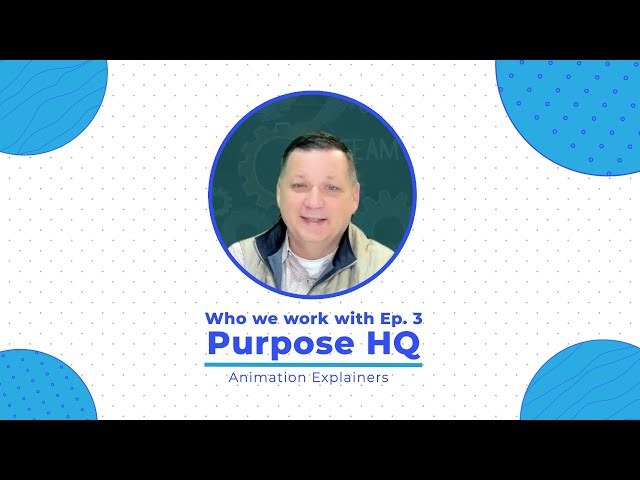 Who We Work With Ep.3 Purpose HQ / Animation Explainers