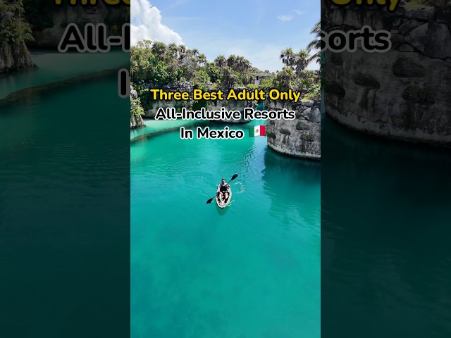 Three Best Adult Only All-Inclusive Resorts In Mexico 🇲🇽
