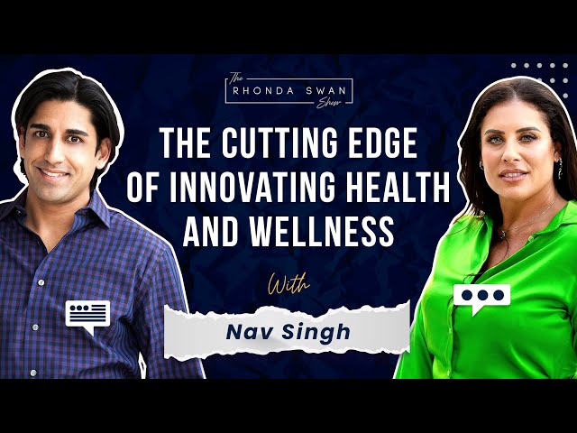 S6 E1 - Nav Singh - The Cutting Edge of Innovating Health and Wellness