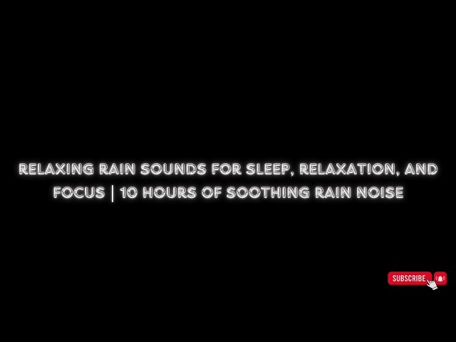Relaxing Rain Sounds for Sleep, Relaxation, and Focus | 10 Hours of Soothing Rain Noise