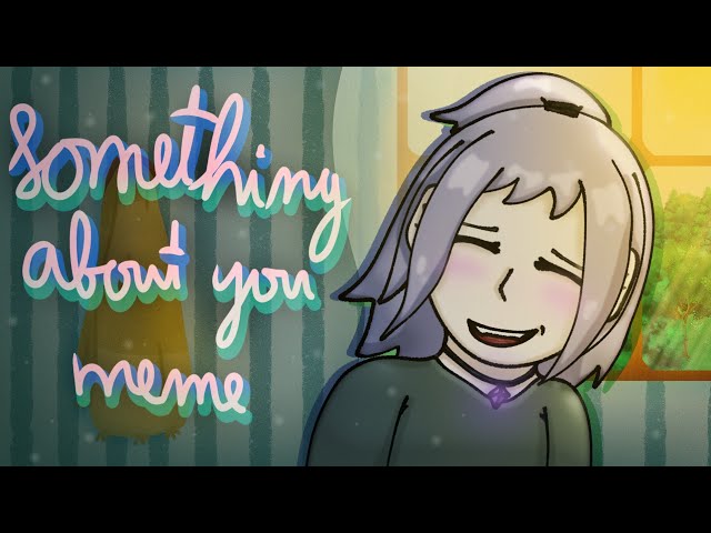 Something about you ||animation meme||⬇️(read description)