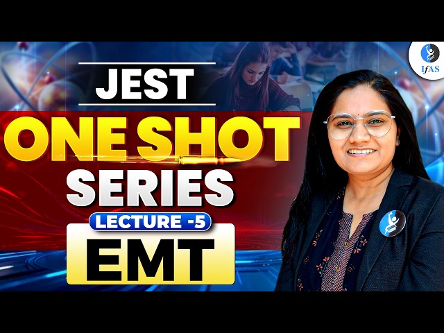 EMT |  One Shot Series | JEST | Lecture - 5 | IFAS