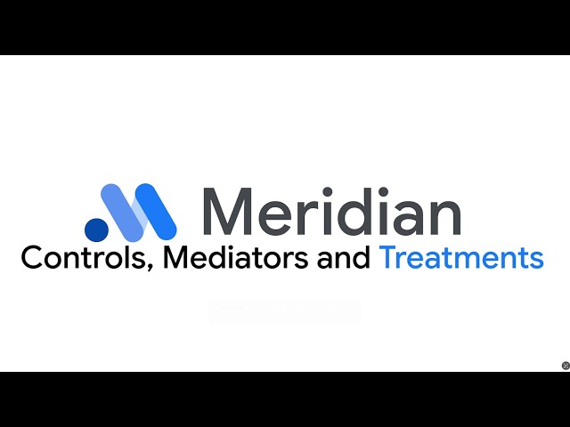 Google Meridian | Controls, Mediators and Treatments