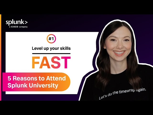 TOP 5 Reasons to Attend Splunk University