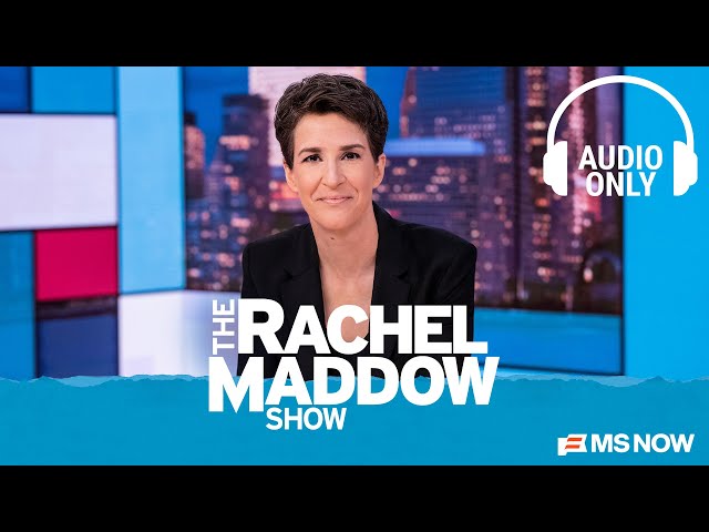 The Rachel Maddow Show - March 9 | Audio Only
