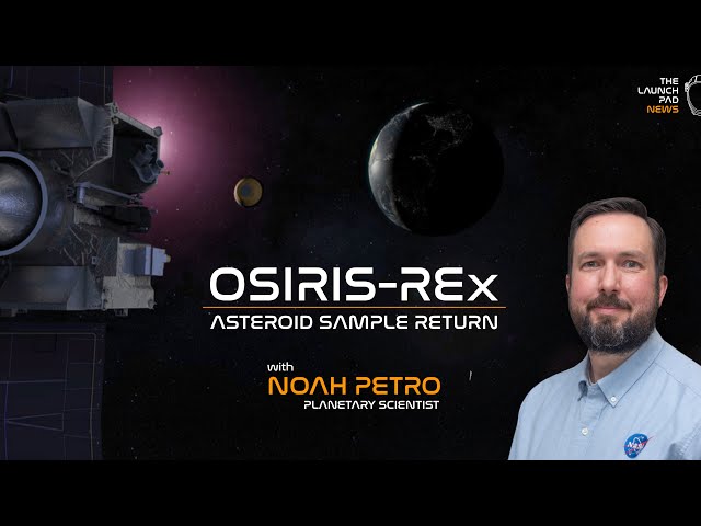 EXCLUSIVE! OSIRIS-REx Sample Return with Noah Petro - TLP Exclusive Interview