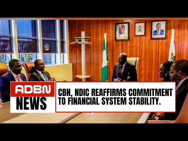 CBN, NDIC Reaffirms Commitment To Financial System Stability