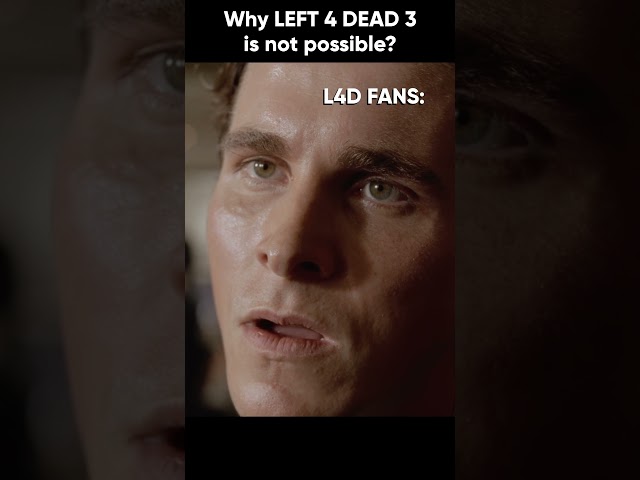Why Left 4 Dead 3 is not possible???