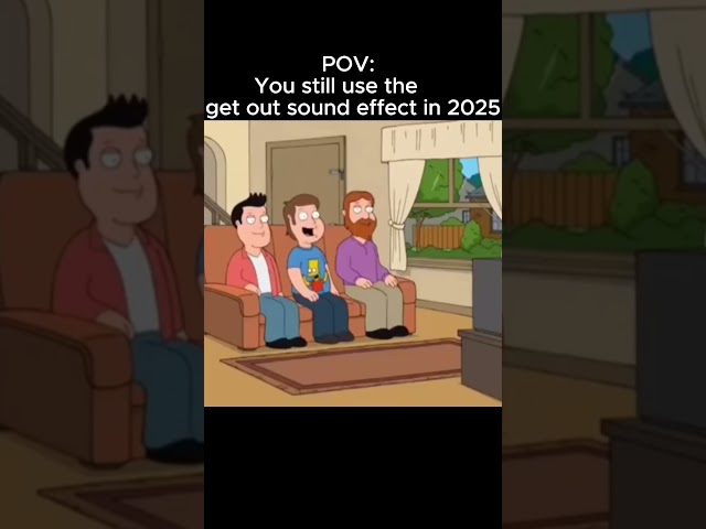 POV: You still use the get out sound effect in 2025 #memes