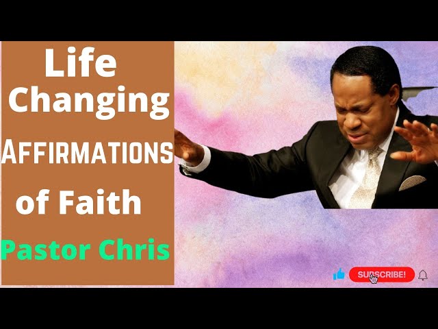Life Changing Affirmations of Faith Pastor Chris