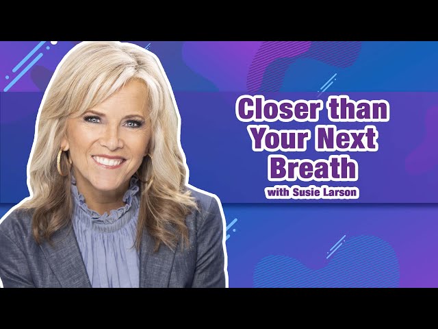 Family Life Radio // Closer than Your Next Breath // Susie Larson