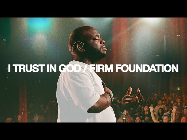 I Trust In God / Firm Foundation - Bethel Music, John Wilds