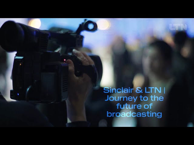 Sinclair Broadcast Group & LTN | The future of live broadcasting solutions