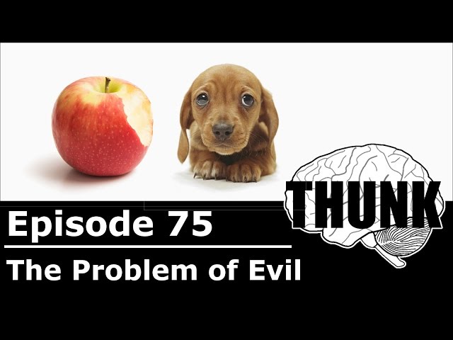 75. The Problem of Evil | THUNK