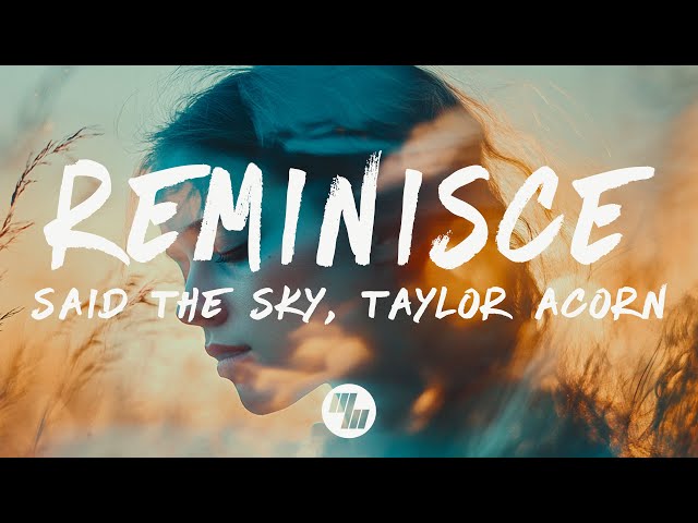Said The Sky - Reminisce (Lyrics) feat. Taylor Acorn