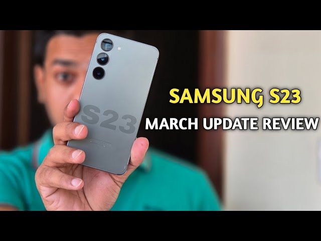 Samsung S23 March Update 2026 - All Problem Solved