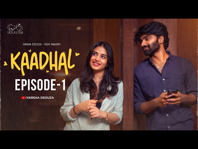 Kaadhal Web Series || Episode - 1 || Varsha Dsouza ||  Rishi Narayan || Infinitum Media