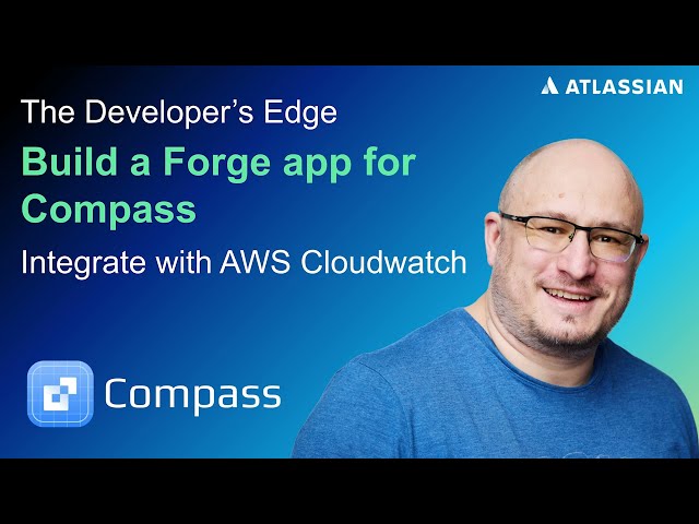 Build a Forge app for Compass | The Developer's Edge | Atlassian
