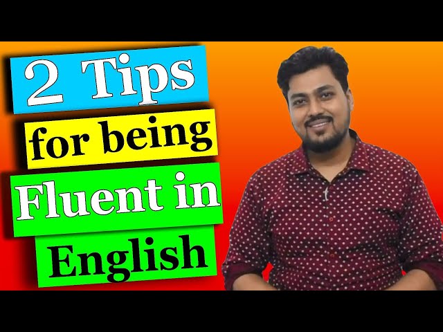 How to be fluent  in English with only 2 tips