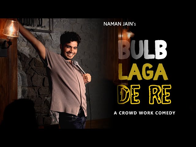 "Bulb Laga De Re" | Stand Up Comedy | Crowd Work ft. Naman Jain