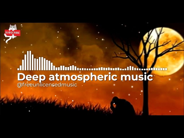 Deep Atmospheric Music No Copyright | Free Unlicensed Music For Video