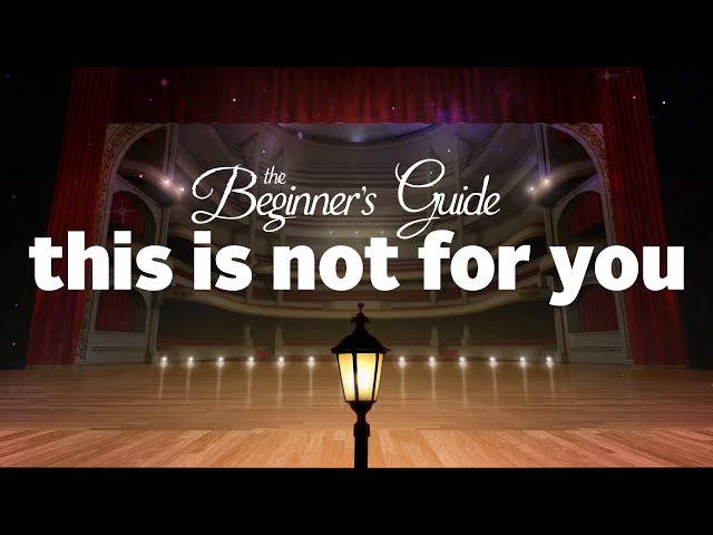 The Beginner's Guide: This Is Not For You