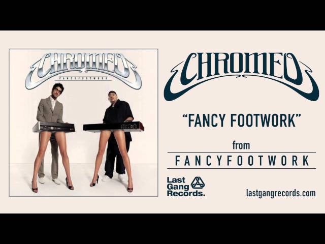 Chromeo - Fancy Footwork