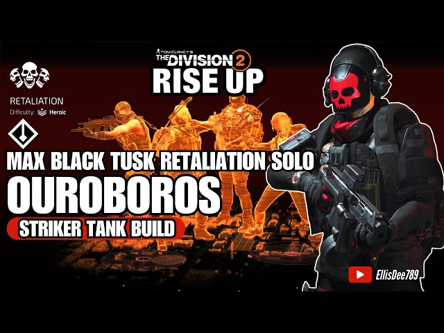 MAX Black Tusk Retaliation SOLO | OUROBOROS Striker Tank Build - The Division 2