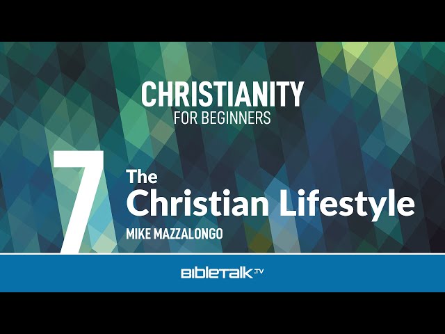 What is the Christian Lifestyle – Mike Mazzalongo | BibleTalk.tv