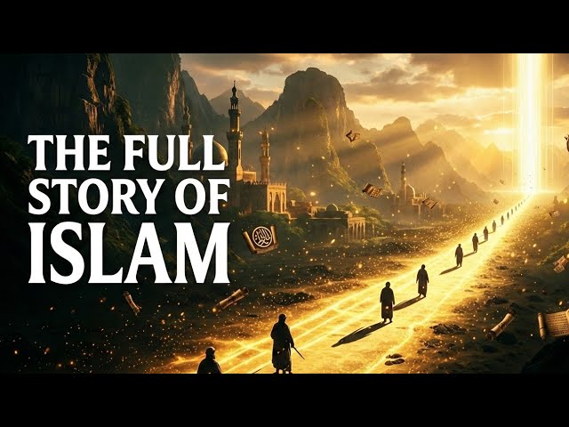 The Story of Islam | From Prophet Adam to Muhammad ﷺ
