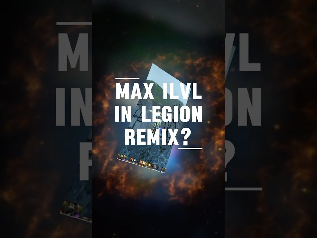 Legion Remix MAX Item Level Explained