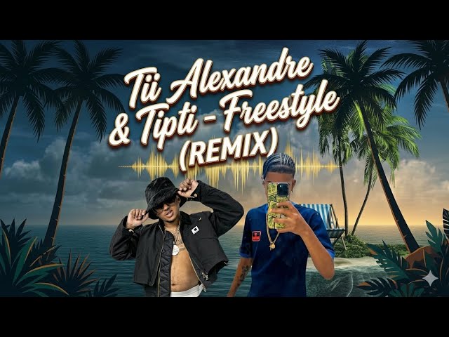 Tii Alexandre & Tipti - FREESTYLE (REMIX)
