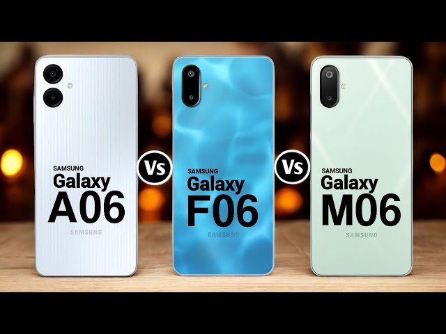 Samsung Galaxy A06 Vs Samsung Galaxy F06 Vs Samsung Galaxy M06