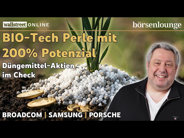 200 % Biotechperle | Broadcom: Neue Aufträge, Samsung: Rekordquartal & Porsche: Wende?