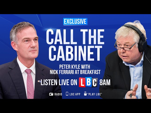 Call The Cabinet: Business Secretary Peter Kyle joins Nick Ferrari to take your calls