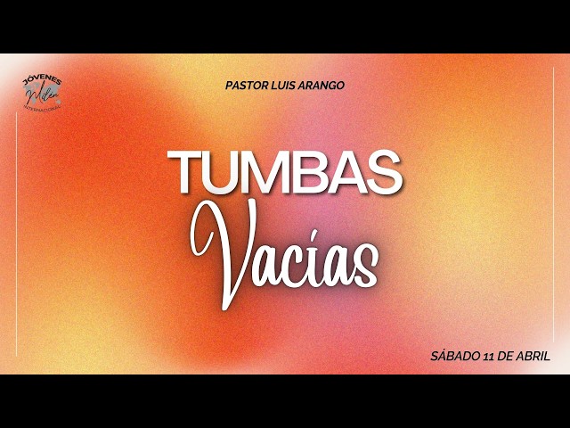 TUMBAS VACÍAS | PASTOR LUIS ARANGO | SÁBADO 11 DE ABRIL 2026