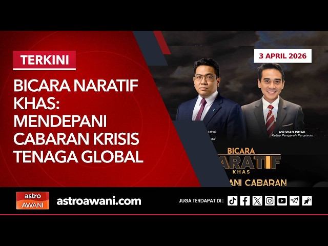 [LANGSUNG] Bicara Naratif Khas: Mendepani cabaran krisis tenaga global | 3 April 2026