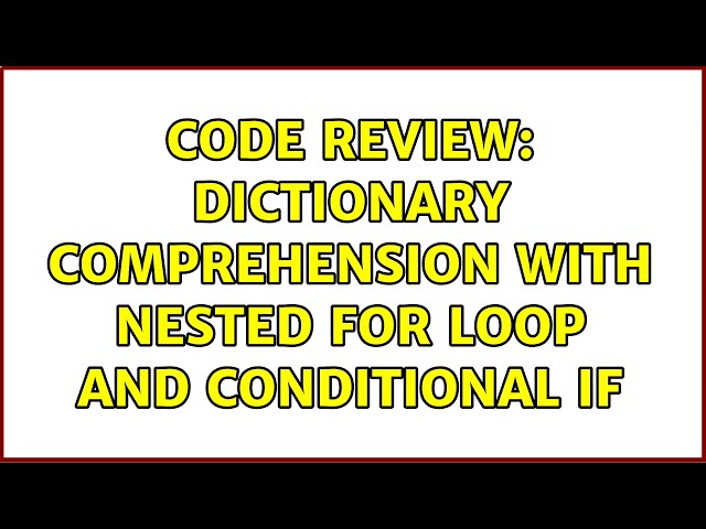 Code Review: Dictionary comprehension with nested for loop and conditional if