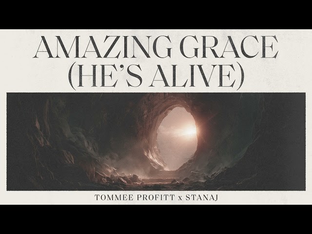 Amazing Grace (He’s Alive) - Tommee Profitt x Stanaj