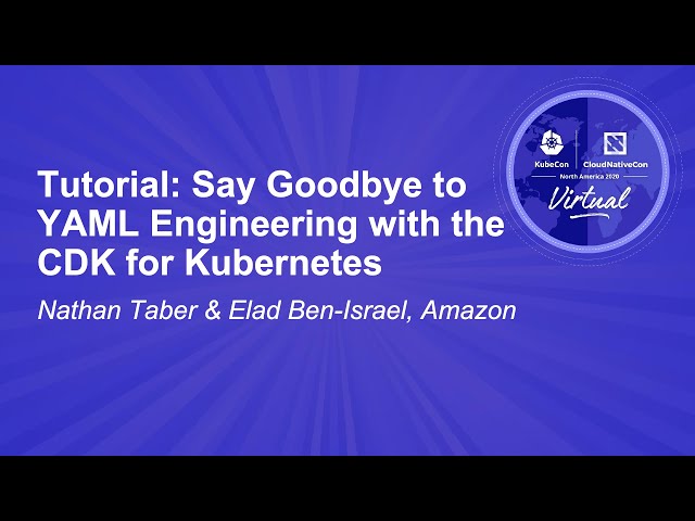 Tutorial: Say Goodbye to YAML Engineering with the CDK for K8s - Nathan Taber & Elad Ben-Israel