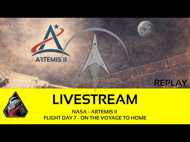 NASA - Artemis II - Orion - Flight Day 7 - On the Voyage to Home - Space Affairs Live