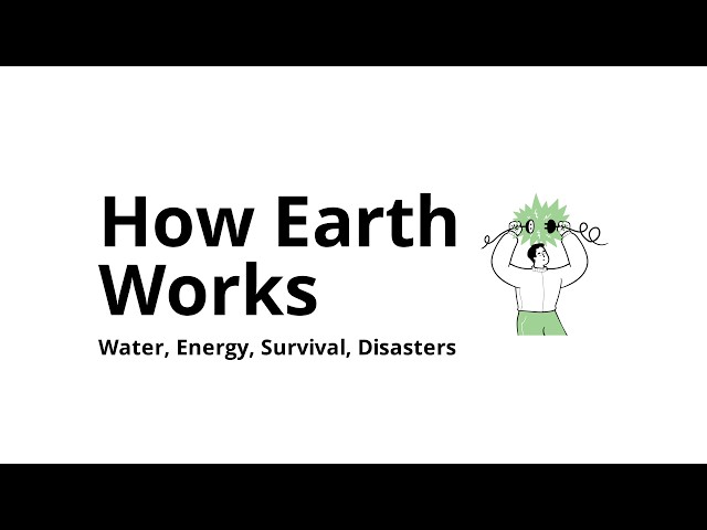 How Earth Works: Water, Energy, Natural Disasters, Extinction, and the Survival of Life