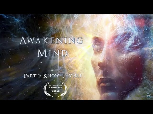 Awakening Mind Part 1, "Know Thyself" (2023) - Complete HD Film