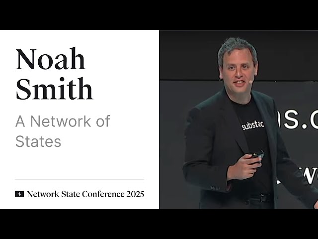 19 - Network State Conference 2025 - Noah Smith on a Network of States