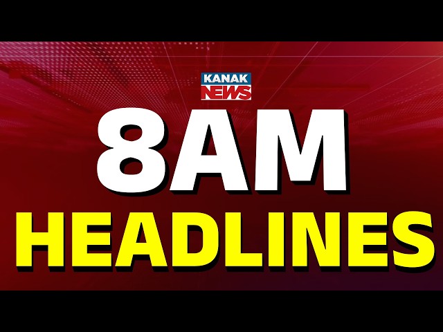 8AM Headlines | 7th APRIL 2025 | Odia News | Breaking News | Kanak News